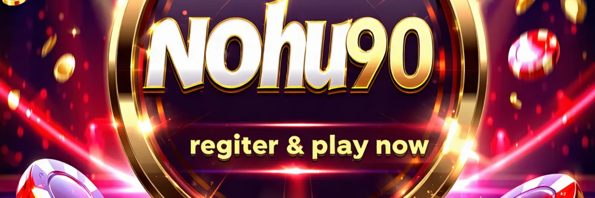 NOHU90, NOHU90.com, NOHO, nohu90 link, link nohu90, nohu90 chính thức, nohu90 app - Hình ảnh khuyến khích tham gia NOHU90